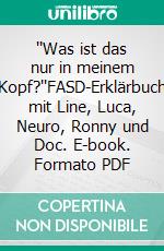 ''Was ist das nur in meinem Kopf?''FASD-Erklärbuch mit Line, Luca, Neuro, Ronny und Doc. E-book. Formato PDF ebook