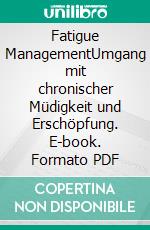 Fatigue ManagementUmgang mit chronischer Müdigkeit und Erschöpfung. E-book. Formato PDF ebook