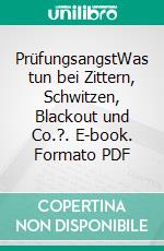 PrüfungsangstWas tun bei Zittern, Schwitzen, Blackout und Co.?. E-book. Formato PDF ebook