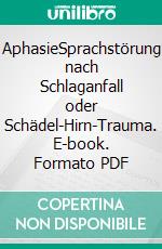 AphasieSprachstörung nach Schlaganfall oder Schädel-Hirn-Trauma. E-book. Formato PDF ebook