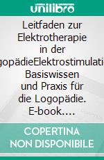 Leitfaden zur Elektrotherapie in der LogopädieElektrostimulation: Basiswissen und Praxis für die Logopädie. E-book. Formato PDF ebook