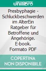 Presbyphagie - Schluckbeschwerden im AlterEin Ratgeber für Betroffene und Angehörige. E-book. Formato PDF ebook
