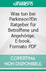Was tun bei Parkinson?Ein Ratgeber für Betroffene und Angehörige. E-book. Formato PDF ebook