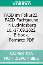 FASD im Fokus23. FASD-Fachtagung in Ludwigsburg 16.-17.09.2022. E-book. Formato PDF ebook