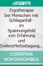 Ergotherapie bei Menschen mit Schlaganfall - im Spannungsfeld von Erfahrung und EvidenzHerbsttagung DVE des Fachausschusses Neurologie 2023. E-book. Formato PDF ebook