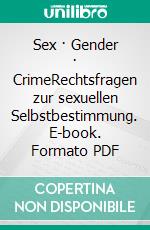 Sex · Gender · CrimeRechtsfragen zur sexuellen Selbstbestimmung. E-book. Formato PDF ebook