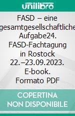 FASD – eine gesamtgesellschaftliche Aufgabe24. FASD-Fachtagung in Rostock 22.–23.09.2023. E-book. Formato PDF ebook