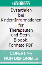 Dysarthrien bei KindernInformationen für Therapeuten und Eltern. E-book. Formato PDF ebook