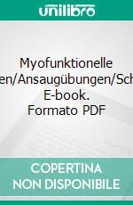 Myofunktionelle TherapieZungenübungen/Lippenübungen/Ansaugübungen/Schluckübungen/Ganzkörperkoordination. E-book. Formato PDF ebook