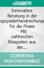 Innovative Beratung in der LogopädieHandreichungen für die Praxis · Mit zahlreichen Beispielen aus der (Online-)Beratungspraxis. E-book. Formato PDF ebook