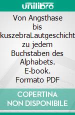 Von Angsthase bis ZirkuszebraLautgeschichten zu jedem Buchstaben des Alphabets. E-book. Formato PDF ebook