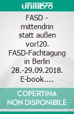 FASD - mittendrin statt außen vor!20. FASD-Fachtagung in Berlin 28.-29.09.2018. E-book. Formato PDF ebook