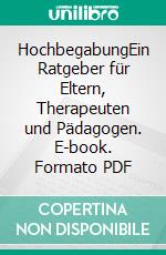HochbegabungEin Ratgeber für Eltern, Therapeuten und Pädagogen. E-book. Formato PDF ebook