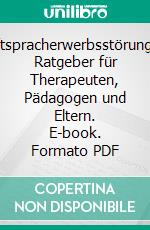 SchriftspracherwerbsstörungenEin Ratgeber für Therapeuten, Pädagogen und Eltern. E-book. Formato PDF ebook