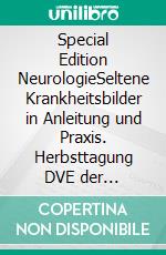 Special Edition NeurologieSeltene Krankheitsbilder in Anleitung und Praxis. Herbsttagung DVE der Fachausschüsse Lehrende und Neurologie 2015. E-book. Formato PDF ebook