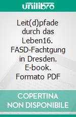 Leit(d)pfade durch das Leben16. FASD-Fachtgung in Dresden. E-book. Formato PDF ebook