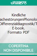 Kindliche AussprachestörungenPhonologischer Erwerb/Differenzialdiagnostik/Therapie. E-book. Formato PDF ebook