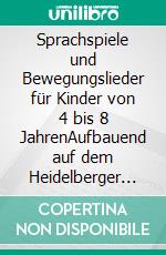 Sprachspiele und Bewegungslieder für Kinder von 4 bis 8 JahrenAufbauend auf dem Heidelberger Vorschulscreening zur auditiven Wahrnehmung und Sprachverarbeitung. E-book. Formato PDF ebook