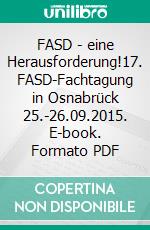 FASD - eine Herausforderung!17. FASD-Fachtagung in Osnabrück 25.-26.09.2015. E-book. Formato PDF ebook
