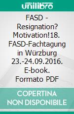 FASD - Resignation? Motivation!18. FASD-Fachtagung in Würzburg 23.-24.09.2016. E-book. Formato PDF ebook