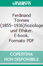 Ferdinand Tönnies (1855–1936)Soziologe und Ethiker. E-book. Formato PDF ebook