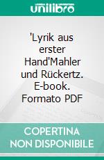 "Lyrik aus erster Hand"Mahler und Rückertz. E-book. Formato PDF ebook