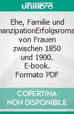 Ehe, Familie und EmanzipationErfolgsromane von Frauen zwischen 1850 und 1900. E-book. Formato PDF ebook