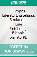 Europas LiteraturEntstehung. Strukturen. Eine Einführung. E-book. Formato PDF ebook