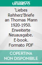 "Liebes Rehherz"Briefe an Thomas Mann 1920-1950. Erweiterte Neuausgabe. E-book. Formato PDF ebook