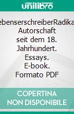 LebenserschreiberRadikale Autorschaft seit dem 18. Jahrhundert. Essays. E-book. Formato PDF ebook di Helmut Pfotenhauer