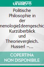 Politische Philosophie in der PhänomenologieIdeengeschichtlicher Kurzüberblick und Theorievergleich. Husserl – Vollrath – Held – Egner. E-book. Formato PDF