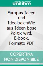 Europas Ideen und IdeologienWie aus Ideen böse Politik wird. E-book. Formato PDF ebook di Silvio Vietta