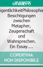 UneigentlichkeitPhilosophische Besichtigungen zwischen Metapher, Zeugenschaft und Wahrsprechen. Ein Essay. E-book. Formato EPUB