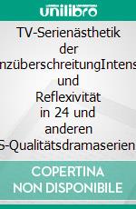 TV-Serienästhetik der GrenzüberschreitungIntensität und Reflexivität in 24 und anderen US-Qualitätsdramaserien der Post-9/11-Dekade. E-book. Formato PDF ebook di Alexander Kroll