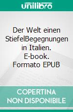 Der Welt einen StiefelBegegnungen in Italien. E-book. Formato EPUB ebook di Peter Kaspar