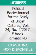 Political BodiesJournal for the Study of British Cultures, Vol. 24, No. 2/2017. E-book. Formato PDF ebook