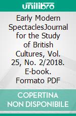 Early Modern SpectaclesJournal for the Study of British Cultures, Vol. 25, No. 2/2018. E-book. Formato PDF ebook di Susanne Gruss