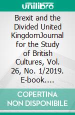 Brexit and the Divided United KingdomJournal for the Study of British Cultures, Vol. 26, No. 1/2019. E-book. Formato PDF ebook di Joanna Rostek