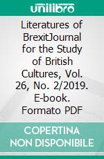 Literatures of BrexitJournal for the Study of British Cultures, Vol. 26, No. 2/2019. E-book. Formato PDF ebook di Joanna Rostek