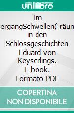 Im ÜbergangSchwellen(-räume) in den Schlossgeschichten Eduard von Keyserlings. E-book. Formato PDF ebook di Verena Lauerer