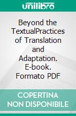 Beyond the TextualPractices of Translation and Adaptation. E-book. Formato PDF ebook