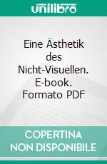 Eine Ästhetik des Nicht-Visuellen. E-book. Formato PDF ebook di Urvi Jangam