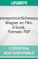 wagnerspectrumSchwerpunkt: Wagner im Film. E-book. Formato PDF ebook