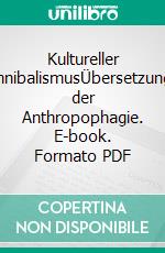 Kultureller KannibalismusÜbersetzungen der Anthropophagie. E-book. Formato PDF ebook