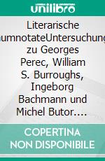 Literarische TraumnotateUntersuchungen zu Georges Perec, William S. Burroughs, Ingeborg Bachmann und Michel Butor. E-book. Formato PDF ebook