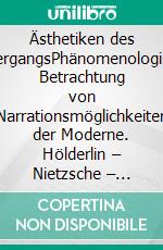 Ästhetiken des UntergangsPhänomenologische Betrachtung von Narrationsmöglichkeiten der Moderne. Hölderlin – Nietzsche – Jünger – Krach. E-book. Formato PDF ebook