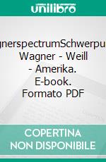 wagnerspectrumSchwerpunkt: Wagner - Weill - Amerika. E-book. Formato PDF ebook