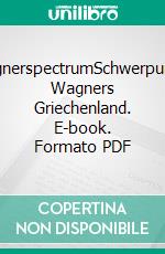 wagnerspectrumSchwerpunkt: Wagners Griechenland. E-book. Formato PDF ebook