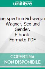 wagnerspectrumSchwerpunkt: Wagner, Sex und Gender. E-book. Formato PDF ebook