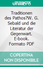 Traditionen des Pathos?W. G. Sebald und die Literatur der Gegenwart. E-book. Formato PDF ebook